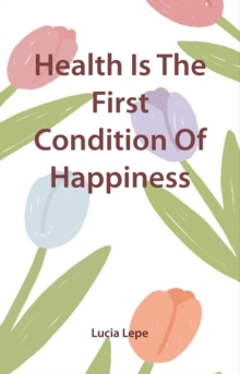 Health Is The First Condition Of Happiness