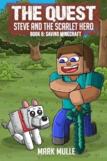 The Quest - Steve and the Scarlet Hero  Book 6 : Saving Minecraft