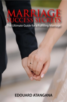 Marriage Success Secrets : The Ultimate Guide for a Fulfilling Marriage