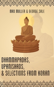 Dhammapadas, Upanishads & Selections from Koran