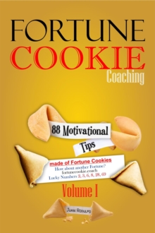 Fortune Cookie Coaching : 88 Motivational Tips made of Fortune Cookies, Vol I