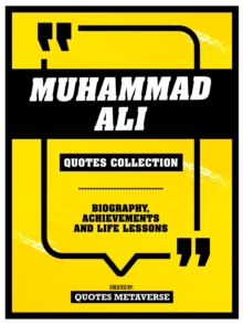 Muhammad Ali - Quotes Collection : Biography, Achievements And Life Lessons