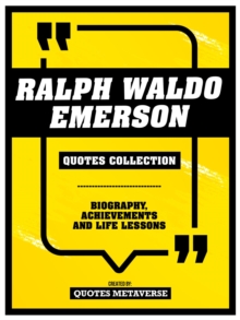 Ralph Waldo Emerson - Quotes Collection : Biography, Achievements And Life Lessons