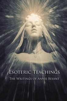 Esoteric Teachings : The Writings of Annie Besant