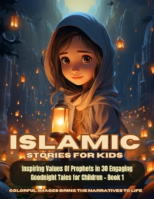 Islamic Stories For Kids : Inspiring Values Of Prophets in 30 Engaging Goodnight Tales for Children - Book 1