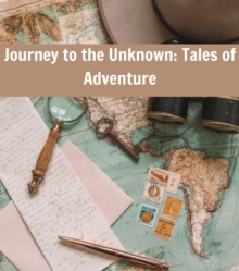 Journey to the Unknown : Tales of Adventure