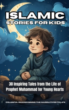 Islamic Stories For Kids : 30 Engaging Goodnight Tales, Unveiling the Virtues and Wisdom of Prophet Muhammad in a Bedtime Adventure of Inspiration and Learning - Book 3