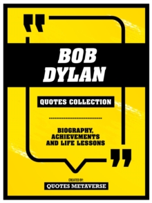 Bob Dylan - Quotes Collection : Biography, Achievements And Life Lessons