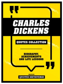 Charles Dickens - Quotes Collection : Biography, Achievements And Life Lessons