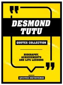 Desmond Tutu - Quotes Collection : Biography, Achievements And Life Lessons