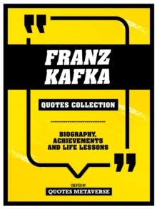 Franz Kafka - Quotes Collection : Biography, Achievements And Life Lessons