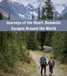 Journeys of the Heart : Romantic Escapes Around the World