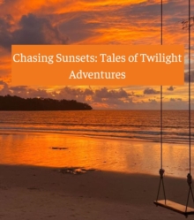 Chasing Sunsets : Tales of Twilight Adventures