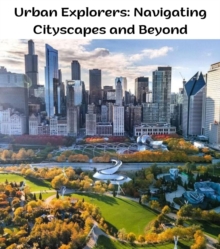 Urban Explorers : Navigating Cityscapes and Beyond