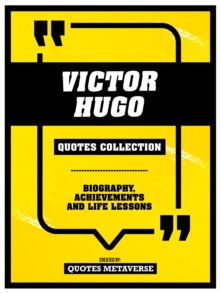 Victor Hugo - Quotes Collection : Biography, Achievements And Life Lessons