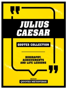 Julius Caesar - Quotes Collection : Biography, Achievements And Life Lessons