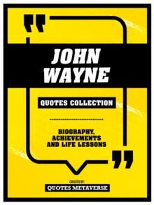 John Wayne - Quotes Collection : Biography, Achievements And Life Lessons