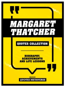 Margaret Thatcher - Quotes Collection : Biography, Achievements And Life Lessons