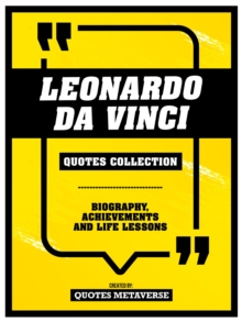 Leonardo Da Vinci - Quotes Collection : Biography, Achievements And Life Lessons