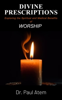 Divine Prescriptions : Exploring the Spiritual and Medical Benefits of Worship