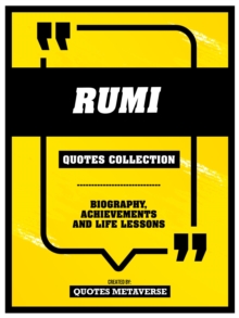 Rumi - Quotes Collection : Biography, Achievements And Life Lessons