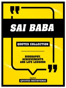 Sai Baba - Quotes Collection : Biography, Achievements And Life Lessons