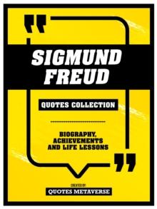 Sigmund Freud - Quotes Collection : Biography, Achievements And Life Lessons