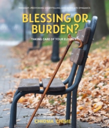 Blessing or Burden? : Taking Care Of Your Elderly