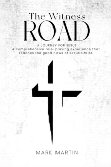 The Witness Road - A Journey For Jesus : A Comprehensive Role-Playing Experience That Teaches The Good News Of Jesus Christ