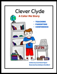 Clever Clyde : A Color Me Story About teaching, parenting and building confidence!