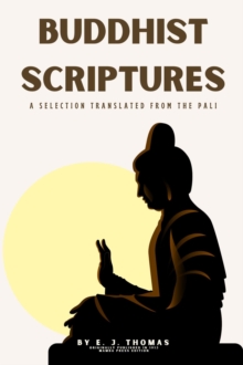 Buddhist Scriptures : A Selection Translated from the Pali