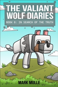 The Valiant Wolf's Diaries  Book 8 : In Search of the Truth