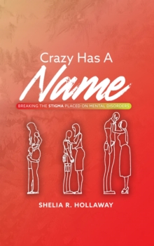 Crazy Has A Name : Breaking The Stigma Placed On Mental Disorders