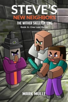 Steve's New Neighbors - The Wither Skeleton King  Book 6: : One Last Battle