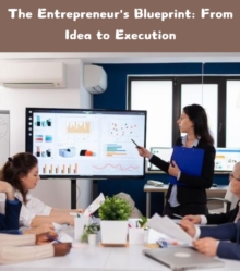 The Entrepreneur's Blueprint : From Idea to Execution