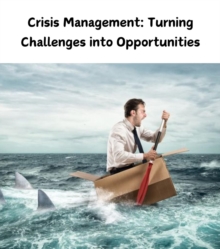 Crisis Management : Turning Challenges into Opportunities