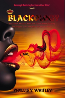 Blackology: Her Broken Whispers Redefined : Black Women Breaking Stereotypes, Lies, and Myths for Empowerment!