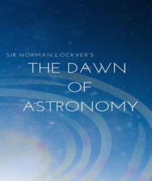 Sir Norman Lockyer's The dawn of astronomy