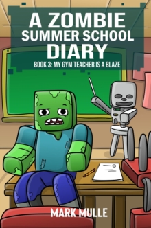 A Zombie Summer School Diaries Book 3 : My Gym Teacher Is A Blaze