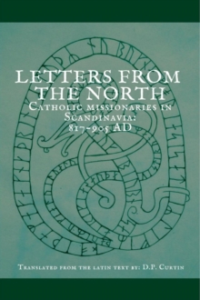 Letters from the North : Catholic Missionaries in Scandinavia 817-905 AD