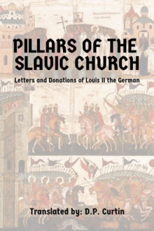 Pillars of the Slavic  Church : Letters and Donations of Louis II the German