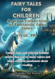 Children's Fables A great collection of fantastic fables and fairy tales. (Vol.19) : Unique, fun and relaxing bedtime stories, able to transmit many values and make you passionate about reading