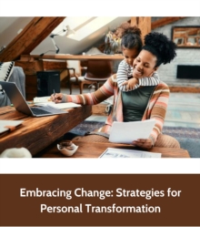 Embracing Change : Strategies for Personal Transformation