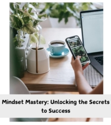 Mindset Mastery : Unlocking the Secrets to Success