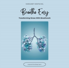 Breathe Easy : Transforming Stress With Breathwork