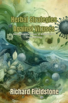 Herbal Strategies Against Viruses : Harnessing the Power of Botanicals in Viral Infections