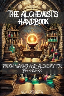 The Alchemist's Handbook : Potion Making and Alchemy for Beginners