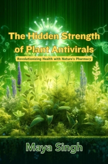 The Hidden Strength of Plant Antivirals : Revolutionizing Health with Nature's Pharmacy