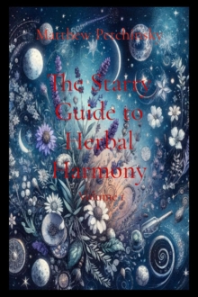 The Starry Guide to Herbal Harmony : Volume 1