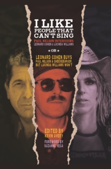 I Like People That Can't Sing : Paul Nelson Interviews Leonard Cohen & Lucinda Williams